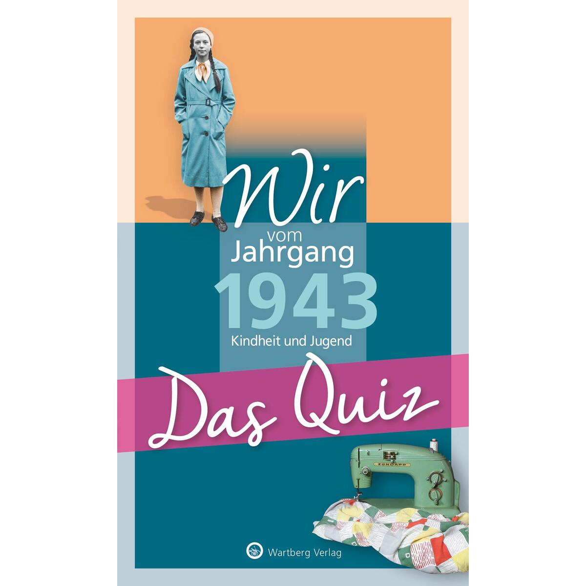 Wir vom Jahrgang 1943 – Das Quiz von Wartberg Verlag