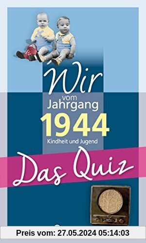 Wir vom Jahrgang 1944 - Das Quiz: Kindheit und Jugend (Jahrgangsquizze): Kindheit und Jugend - Geschenkbuch zum 80. Geburtstag