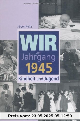 Wir vom Jahrgang 1945: Kindheit und Jugend