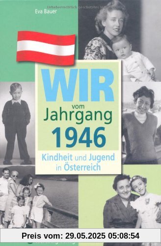 Wir vom Jahrgang 1946 - Kindheit und Jugend in Österreich Wir vom Jahrgang 1946 - Kindheit und Jugend in Österreich