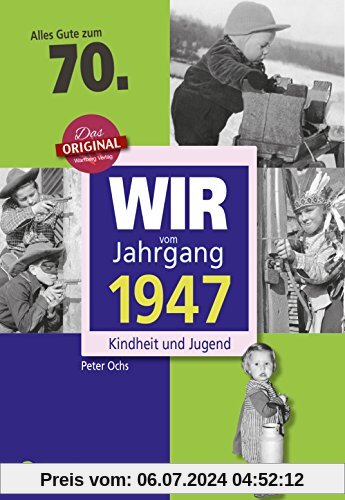 Wir vom Jahrgang 1947 - Kindheit und Jugend (Jahrgangsbände): 70. Geburtstag