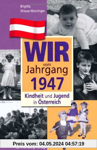 Wir vom Jahrgang 1947: Kindheit und Jugend in Österreich