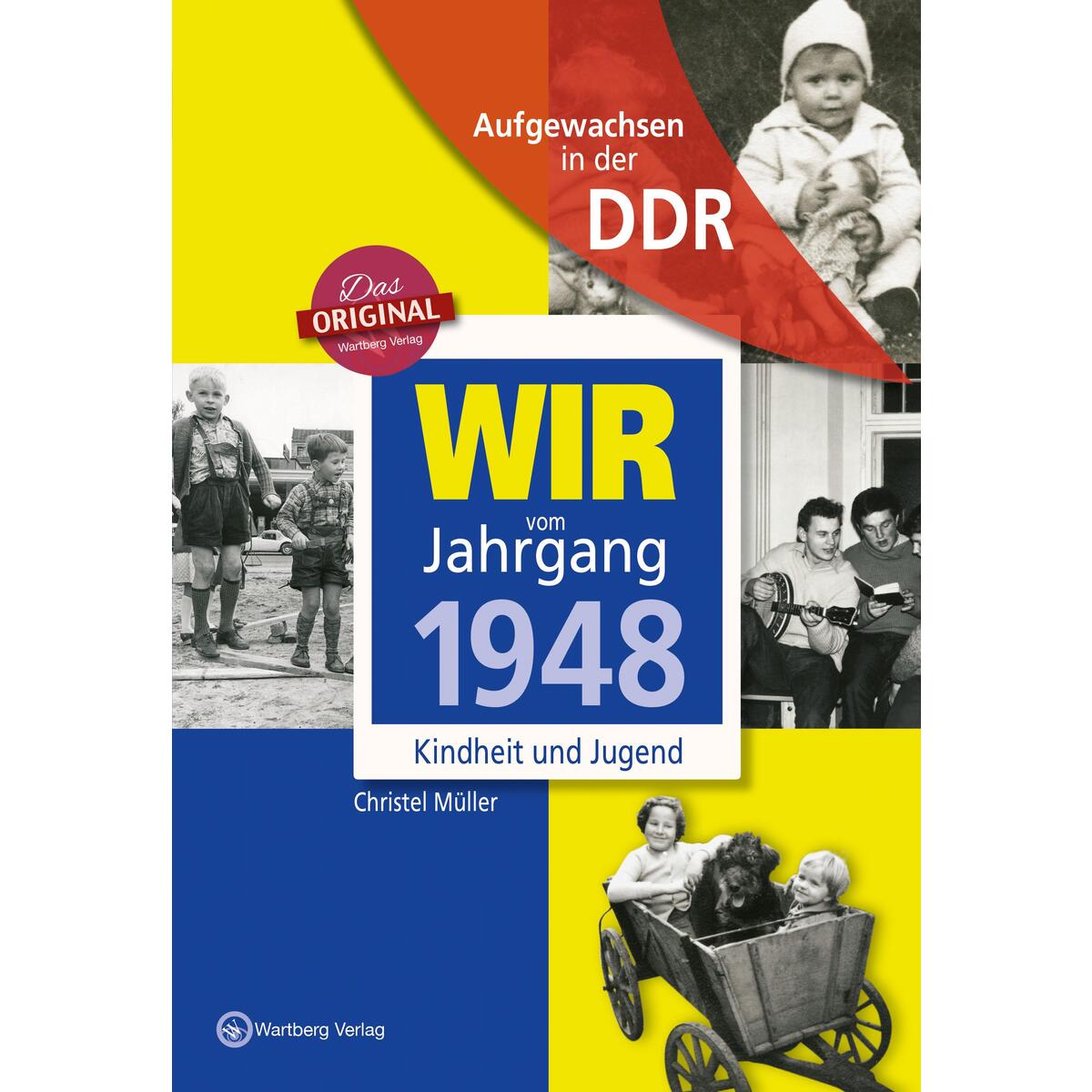 Wir vom Jahrgang 1948 - Aufgewachsen in der DDR Wir vom Jahrgang 1948 - Aufgewachsen in der DDR von Wartberg Verlag