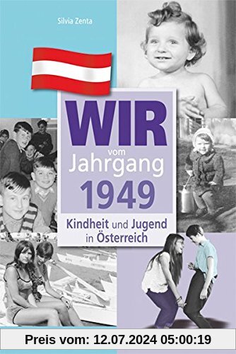 Wir vom Jahrgang 1949 - Kindheit und Jugend in Österreich (Jahrgangsbände Österreich)