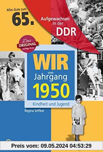 Wir vom Jahrgang 1950 - Aufgewachsen in der DDR. Kindheit und Jugend