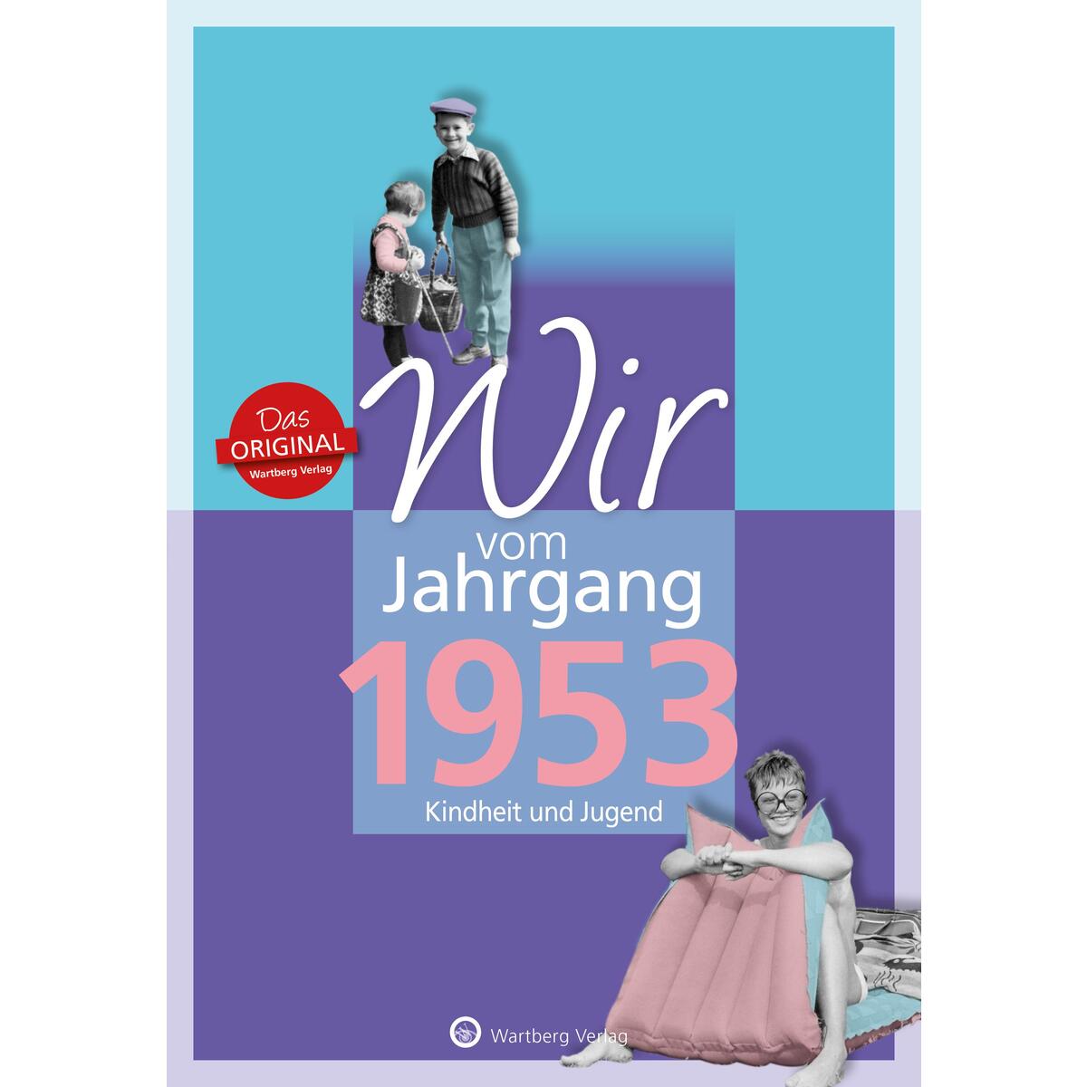 Wir vom Jahrgang 1953 Wir vom Jahrgang 1953 von Wartberg Verlag