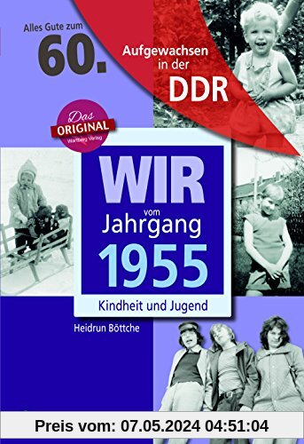 Wir vom Jahrgang 1955 - Aufgewachsen in der DDR . Kindheit und Jugend