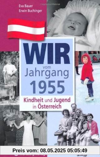 Wir vom Jahrgang 1955 - Kindheit und Jugend in Österreich (Jahrgangsbände Österreich)