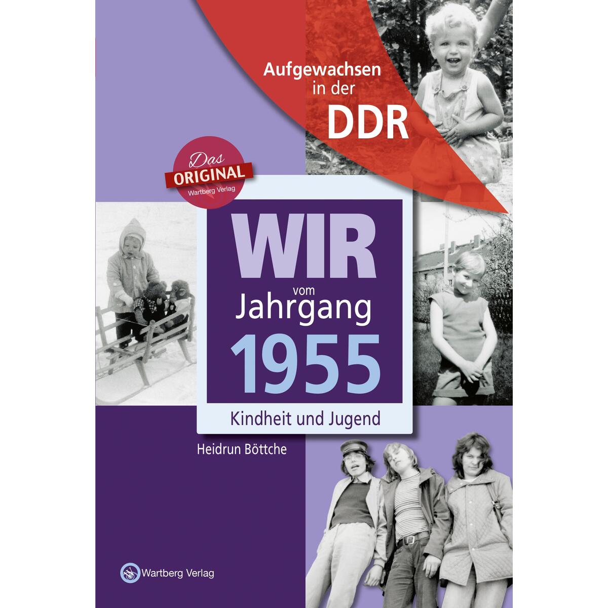Wir vom Jahrgang 1955. Aufgewachsen in der DDR Wir vom Jahrgang 1955. Aufgewachsen in der DDR von Wartberg Verlag