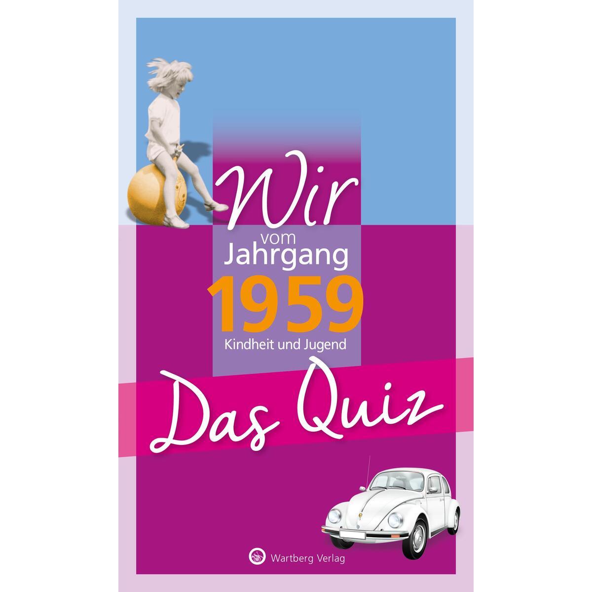 Wir vom Jahrgang 1959 Wir vom Jahrgang 1959 von Wartberg Verlag
