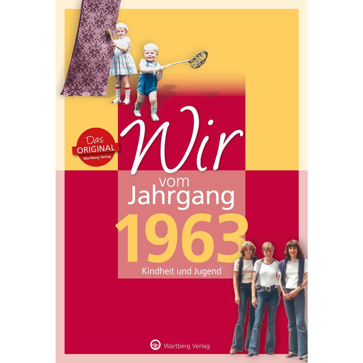 Wir vom Jahrgang 1963 Wir vom Jahrgang 1963 von Wartberg Verlag