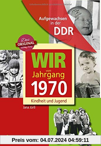 Wir vom Jahrgang 1970 - Aufgewachsen in der DDR. Kindheit und Jugend