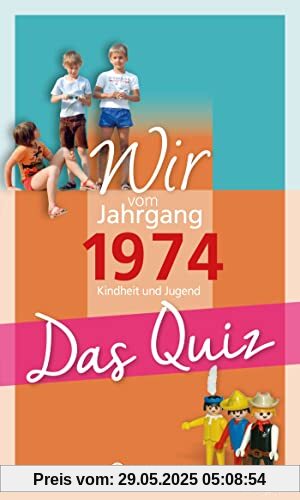 Wir vom Jahrgang 1974 - Das Quiz: Kindheit und Jugend (Jahrgangsquizze): Kindheit und Jugend - Geschenkbuch zum 50. Geburtstag