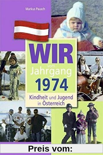 Wir vom Jahrgang 1974 - Kindheit und Jugend in Österreich (Jahrgangsbände Österreich)