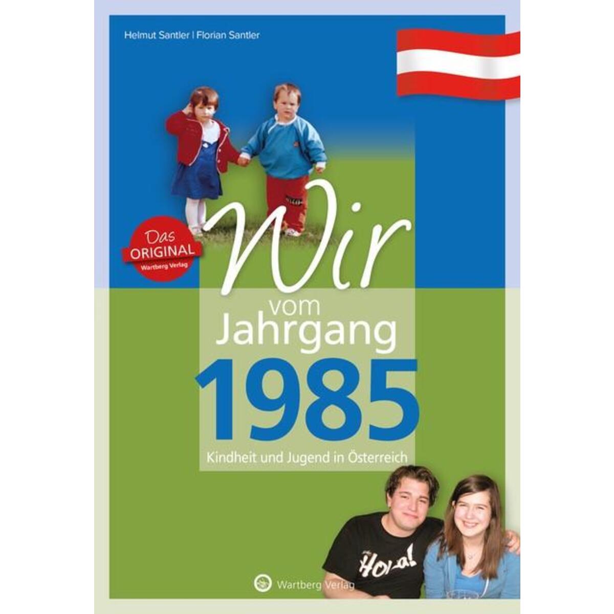Wir vom Jahrgang 1985 - Kindheit und Jugend in Österreich Wir vom Jahrgang 1985 - Kindheit und Jugend in Österreich von Wartberg Verlag