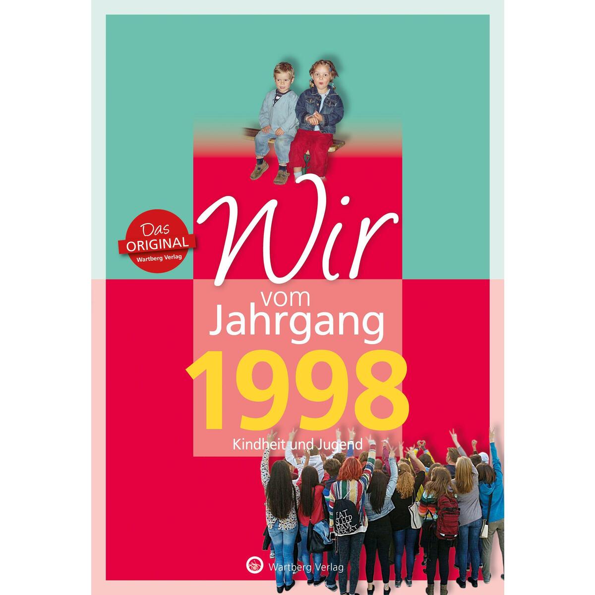 Wir vom Jahrgang 1998 - Kindheit und Jugend Wir vom Jahrgang 1998 - Kindheit und Jugend von Wartberg Verlag