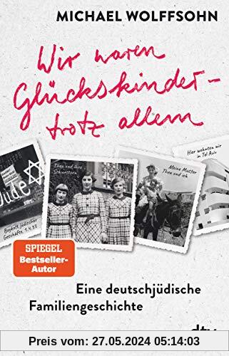 Wir waren Glückskinder – trotz allem. Eine deutsch-jüdische Familiengeschichte