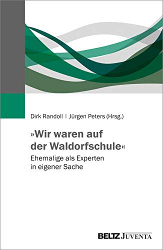 »Wir waren auf der Waldorfschule«: Ehemalige als Experten in eigener Sache von Juventa Verlag GmbH