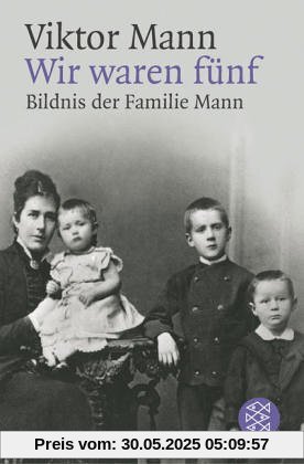 Wir waren fünf. Bildnis der Familie Mann