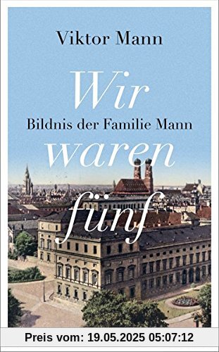 Wir waren fünf: Bildnis der Familie Mann. Mit einem Nachwort von Manfred Bosch