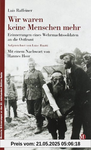 Wir waren keine Menschen mehr: Erinnerungen eines Wehrmachtssoldaten an die Ostfront Wir waren keine Menschen mehr: Erinnerungen eines Wehrmachtssoldaten an die Ostfront
