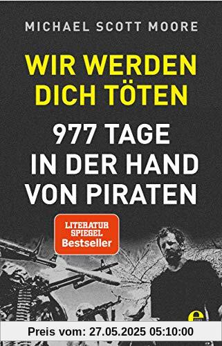 Wir werden dich töten: 977 Tage in der Hand von Piraten