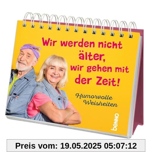 Wir werden nicht älter, wir gehen mit der Zeit: Humorvolle Weisheiten