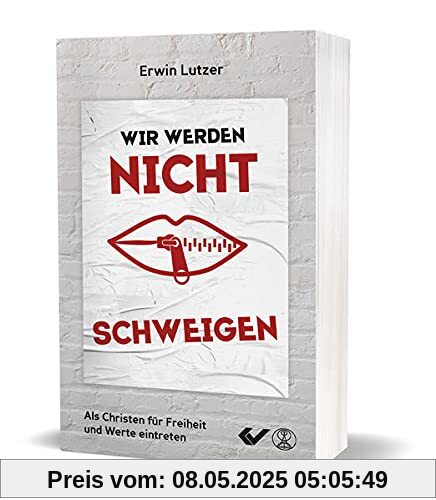 Wir werden nicht schweigen: Als Christen für Werte und Freiheit eintreten