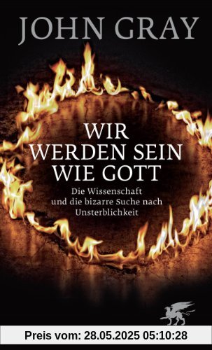 Wir werden sein wie Gott: Die Wissenschaft und die bizarre Suche nach Unsterblichkeit Wir werden sein wie Gott: Die Wissenschaft und die bizarre Suche nach Unsterblichkeit