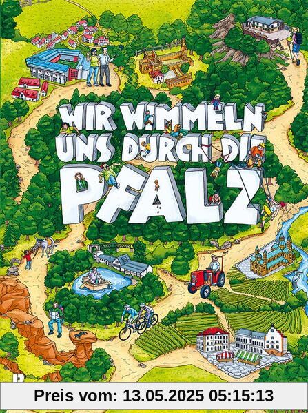 Wir wimmeln uns durch die Pfalz: Sieben große Wimmelbilder mit liebevollen Alltagsgeschichten und Pfälzer Sehenswürdigkeiten als Kulisse
