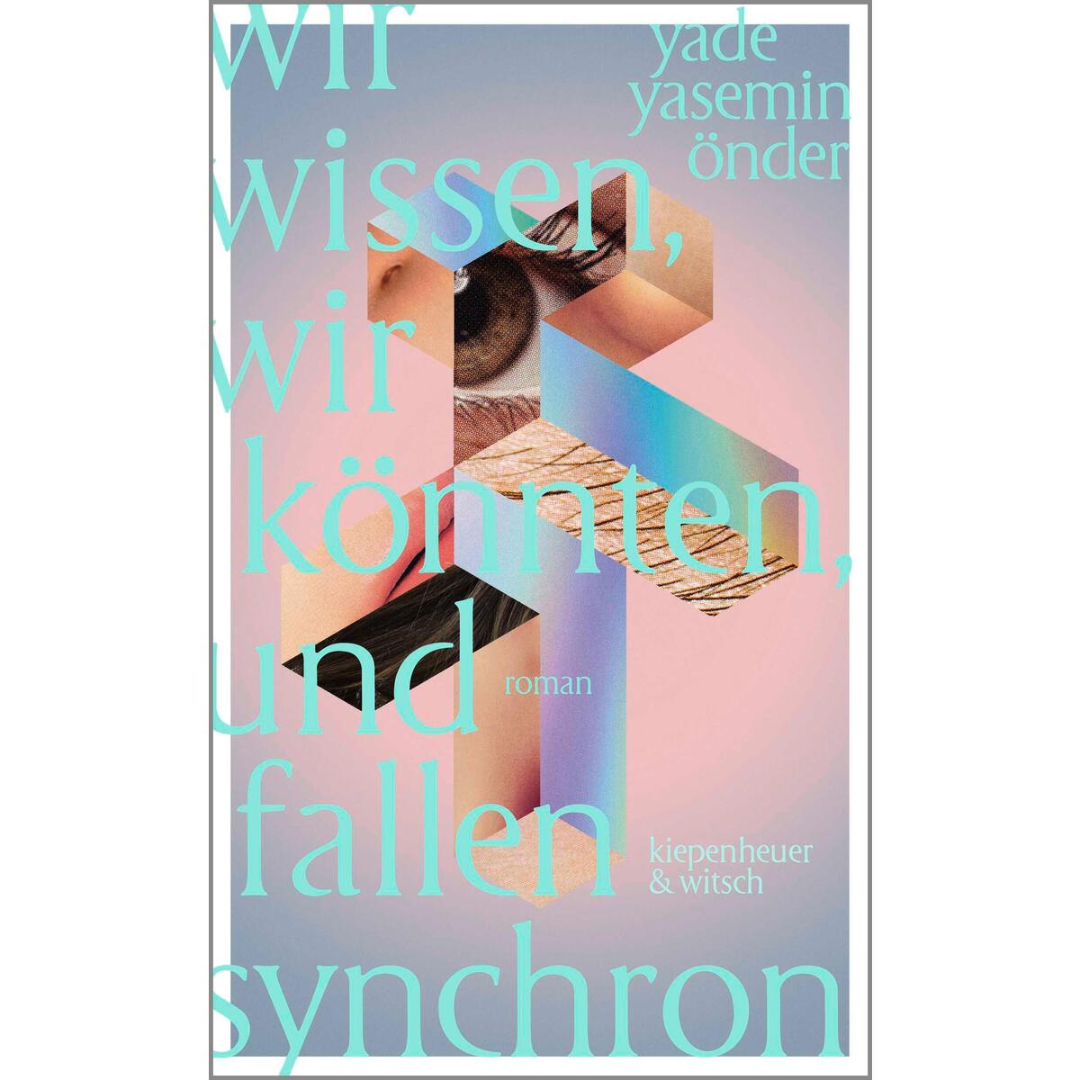 Wir wissen, wir könnten, und fallen synchron von Kiepenheuer & Witsch GmbH