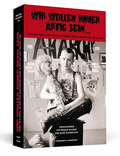 Wir wollen immer artig sein: Punk, New Wave, HipHop und Independent-Szene in der DDR 1980-1990 Wir wollen immer artig sein: Punk, New Wave, HipHop und Independent-Szene in der DDR 1980-1990