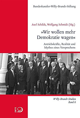 »Wir wollen mehr Demokratie wagen«: Antriebskräfte, Realität und Mythos eines Versprechens (Willy-Brandt-Studien) von Dietz Verlag J.H.W. Nachf