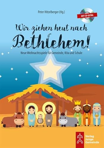 Wir ziehen heut nach Bethlehem!: Neue Weihnachts- und Krippenspiele für Gemeinde, Kita und Schule Wir ziehen heut nach Bethlehem!: Neue Weihnachts- und Krippenspiele für Gemeinde, Kita und Schule