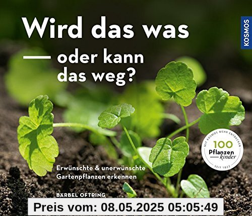 Wird das was oder kann das weg?: Erwünschte und unerwünschte Gartenpflanzen erkennen Wird das was oder kann das weg?: Erwünschte und unerwünschte Gartenpflanzen erkennen