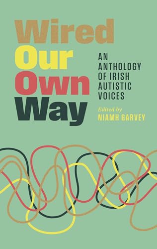Wired Our Own Way: An Anthology of Irish Autistic Voices von New Island Books