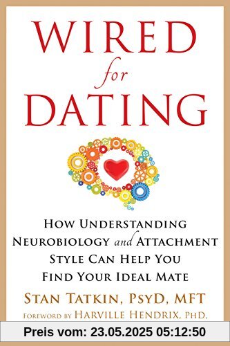 Wired for Dating: How Understanding Neurobiology and Attachment Style Can Help You Find Your Ideal Mate
