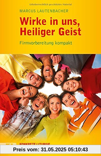 Wirke in uns, Heiliger Geist: Firmvorbereitung kompakt (Konkrete Liturgie)