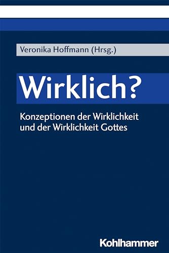 Wirklich?: Konzeptionen der Wirklichkeit und der Wirklichkeit Gottes von Kohlhammer