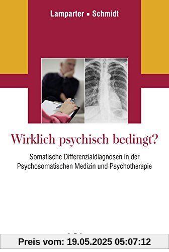 Wirklich psychisch bedingt?: Somatische Differenzialdiagnosen in der Psychosomatischen Medizin und Psychotherapie