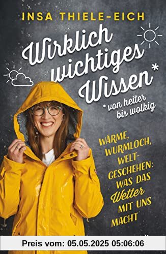 Wirklich wichtiges Wissen – von heiter bis wolkig: Wärme, Wurmloch, Weltgeschehen: Was das Wetter mit uns macht