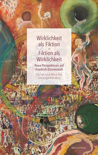 Wirklichkeit als Fiktion - Fiktion als Wirklichkeit: Neue Perspektiven auf Friedrich Dürrenmatt von Wallstein