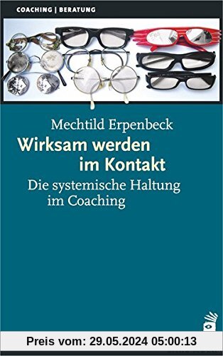 Wirksam werden im Kontakt: Die systemische Haltung im Coaching (Systemische Therapie)