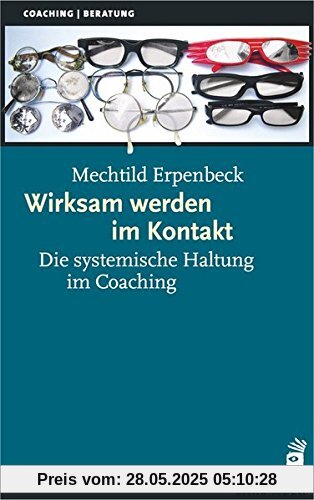 Wirksam werden im Kontakt: Die systemische Haltung im Coaching (Systemische Therapie)