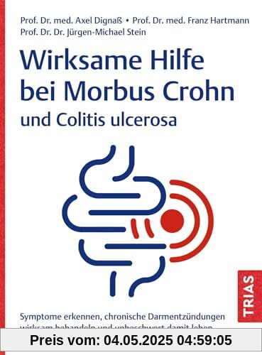 Wirksame Hilfe bei Morbus Crohn und Colitis ulcerosa: Symptome erkennen, chronische Darmentzündungen wirksam behandeln und unbeschwert damit leben