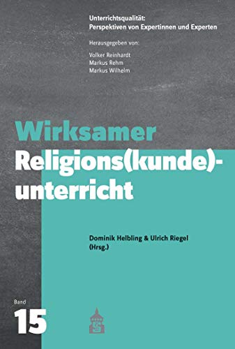 Wirksamer Religions(kunde)unterricht (Unterrichtsqualität: Perspektiven von Expertinnen und Experten)