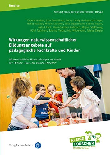 Wirkungen naturwissenschaftlicher Bildungsangebote auf pädagogische Fachkräfte und Kinder (Wissenschaftliche Untersuchungen zur Arbeit der Stiftung ... Kinder forschen, Reihenkürzel ABAHG96)
