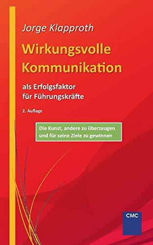 Wirkungsvolle Kommunikation als Erfolgsfaktor für Führungskräfte: Die Kunst, andere zu überzeu...