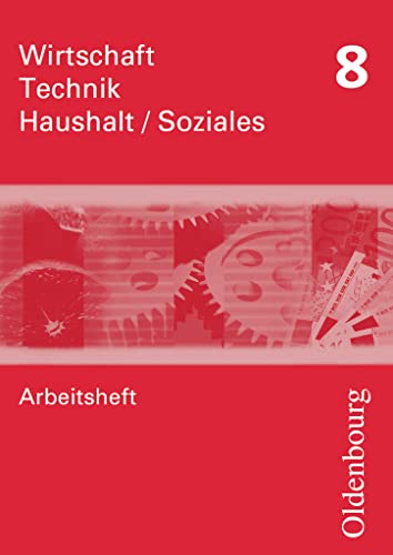 Wirtschaft - Technik - Haushalt/Soziales - Zum Lehrplan in Sachsen - 8. Schuljahr: Arbeitsheft
