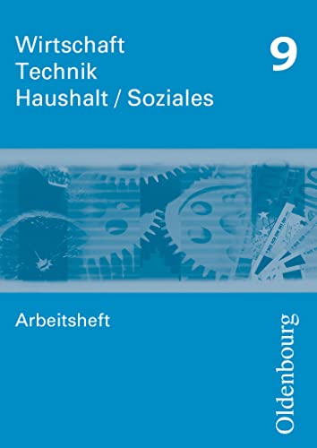 Wirtschaft - Technik - Haushalt/Soziales - Zum Lehrplan in Sachsen - 9. Schuljahr: Arbeitsheft von Oldenbourg Schulbuchverl.